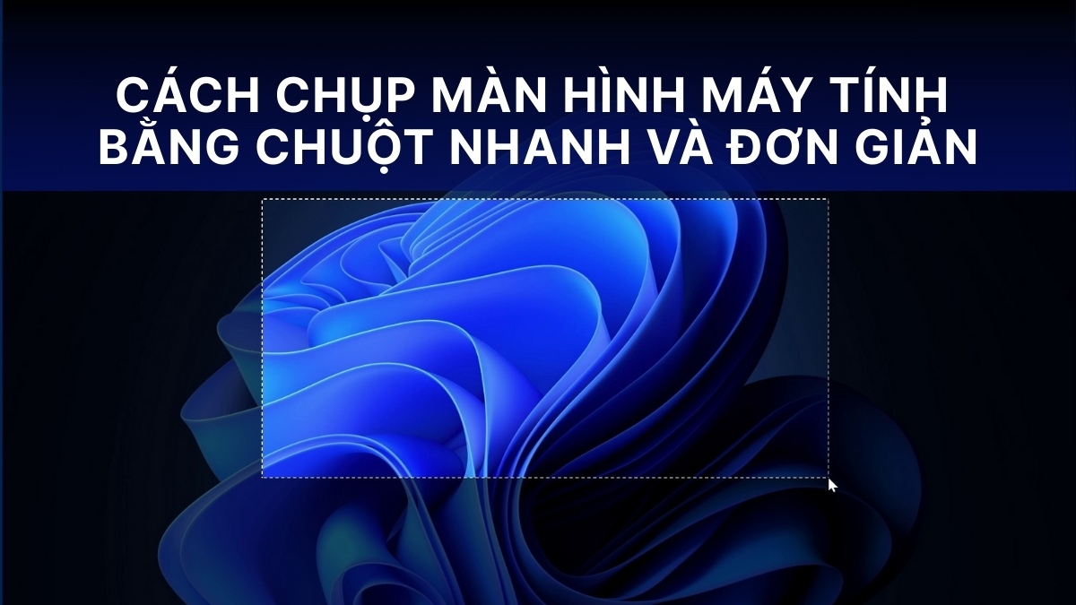 Cách chụp màn hình máy tính bằng chuột nhanh và đơn giản